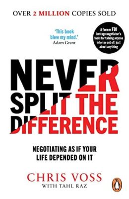  Never Split The Difference: Negotiating As If Your Life Depended On It - A Thrilling Symphony Of Persuasion And Tactical Empathy